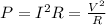 P=I^2 R =  \frac{V^2}{R}