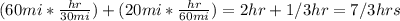 (60mi * \frac{hr}{30mi})  + (20mi * \frac{hr}{60mi}) = 2hr + 1/3 hr = 7/3 hrs&#10;&#10;