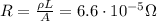 R= \frac{\rho L}{A}=6.6 \cdot 10^{-5} \Omega