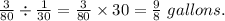 \frac{3}{80} \div \frac{1}{30} = \frac{3}{80} \times30= \frac{9}{8} \ gallons.
