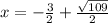 x=-\frac{3}{2}+\frac{\sqrt{109}}{2}