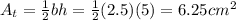 A_t = \frac{1}{2}bh = \frac{1}{2}(2.5)(5) = 6.25cm^2