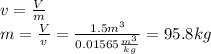 v=\frac{V}{m}\\m=\frac{V}{v}=\frac{1.5m^{3}}{0.01565\frac{m^{3}}{kg}} =95.8kg