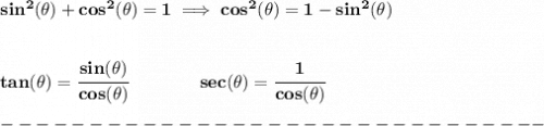 \bf sin^2(\theta)+cos^2(\theta)=1\implies cos^2(\theta)=1-sin^2(\theta)\\\\\\&#10;tan(\theta)=\cfrac{sin(\theta)}{cos(\theta)}\qquad \qquad sec(\theta)=\cfrac{1}{cos(\theta)}&#10;\\\\&#10;-------------------------------