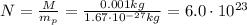 N= \frac{M}{m_p}= \frac{0.001 kg}{1.67 \cdot 10^{-27}kg}=6.0 \cdot 10^{23}
