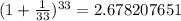 (1+ \frac{1}{33} )^{33}=2.678207651