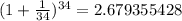 (1+ \frac{1}{34} )^{34}=2.679355428