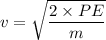 v=\sqrt{\dfrac{2\times PE}{m}}