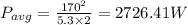 P_{avg}=\frac{170^2}{5.3\times 2}=2726.41W