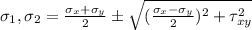\sigma_1,\sigma_2 = \frac{\sigma_x+\sigma_y}{2}\pm\sqrt{(\frac{\sigma_x-\sigma_y}{2})^2+\tau_{xy}^2