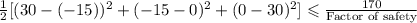 \frac{1}{2}[(30-(-15))^2+(-15-0)^2+(0-30)^2]\leqslant\frac{170}{\textup{Factor\ of\ safety}}