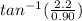tan^{-1}(\frac{2.2}{0.90})