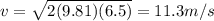 v = \sqrt{2(9.81)(6.5)} = 11.3 m/s