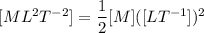 [ML^2T^{-2}]=\dfrac{1}{2}[M]([LT^{-1}])^2
