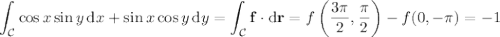 \displaystyle\int_{\mathcal C}\cos x\sin y\,\mathrm dx+\sin x\cos y\,\mathrm dy=\int_{\mathcal C}\mathbf f\cdot\mathrm d\mathbf r=f\left(\frac{3\pi}2,\frac\pi2\right)-f(0,-\pi)=-1