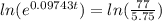 ln(e^{0.09743t})=ln( \frac{77}{5.75})