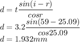 d = t\dfrac{sin(i-r)}{cosr}\\d= 3.2\dfrac{sin(59-25.09)}{cos25.09}\\d= 1.932 mm