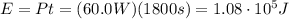 E=Pt = (60.0 W)(1800 s)=1.08 \cdot 10^5 J