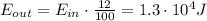 E_{out}= E_{in} \cdot  \frac{12}{100}=1.3 \cdot 10^4 J
