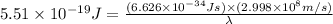 5.51\times 10^{-19}J=\frac{(6.626\times 10^{-34}Js)\times (2.998\times 10^8m/s)}{\lambda}