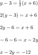 y-3= \frac{1}{2}(x+6)  \\  \\ &#10;2(y-3)=x+6 \\  \\ &#10;2y-6=x+6 \\  \\ &#10;-6-6=x-2y \\  \\ &#10;x-2y=-12&#10;