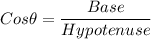 Cos \theta=\dfrac{Base}{Hypotenuse}
