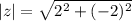|z|=\sqrt{2^2+(-2)^2}