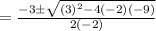 =\frac{-3\pm \sqrt{(3)^{2}-4(-2)(-9)}}{2(-2)}