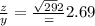 \frac{z}{y} = \frac{\sqrt{29}{2} }  = 2.69
