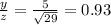\frac{y}{z} = \frac{5}{\sqrt{29} }  = 0.93