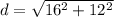 d =  \sqrt{16 ^ 2 + 12 ^ 2} &#10;