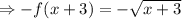 \Rightarrow -f(x+3) = -\sqrt{x+3}