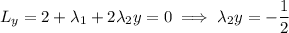 L_y=2+\lambda_1+2\lambda_2y=0\implies\lambda_2y=-\dfrac12