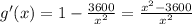 g'(x)=1-\frac{3600}{x^2}=\frac{x^2-3600}{x^2}
