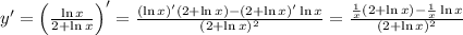 y'=\left(\frac{\ln x}{2+\ln x}\right) '=\frac{(\ln x)'(2+\ln x)-(2+\ln x)'\ln x}{(2+\ln x)^2}=\frac{\frac{1}{x}(2+\ln x)-\frac{1}{x}\ln x}{(2+\ln x)^2}