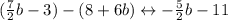 (\frac{7}{2}b-3)-(8+6b)\leftrightarrow-\frac{5}{2}b-11