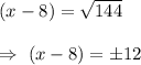 (x-8)=\sqrt{144}\\\\\Rightarrow\ (x-8)=\pm12