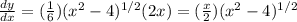 \frac{dy}{dx}=( \frac{1}{6})( x^{2} -4)^{1/2}(2x)=( \frac{x}{2})( x^{2} -4)^{1/2}