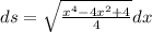 ds= \sqrt{\frac{x^4-4 x^{2}+4 }{4}} dx