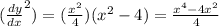 ( \frac{dy}{dx}^2)=( \frac{x^2}{4})( x^{2} -4)= \frac{x^4-4 x^{2} }{4}