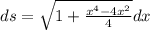 ds= \sqrt{1+\frac{x^4-4 x^{2} }{4}} dx