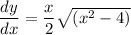 \dfrac{dy}{dx}=\dfrac{x}{2}\sqrt{(x^2-4)}