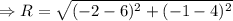 \Rightarrow R=\sqrt{(-2-6)^{2}+(-1-4)^{2}}