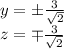 y=\pm\frac{3}{\sqrt2}\\z=\mp\frac{3}{\sqrt2}