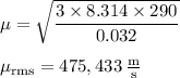 \rm \mu=\sqrt{\dfrac{3\times8.314\times 290}{0.032} }\\\\\mu_{rms}=475,433\:\frac{m}{s}