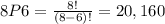 8P6=\frac{8!}{(8-6)!}=20,160&#10;