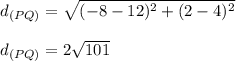 d_{(PQ)}=\sqrt{(-8-12)^2+(2-4)^2}\\\\d_{(PQ)}=2\sqrt{101}