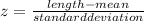 z = \frac{length - mean}{standard deviation}