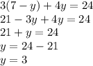 3 (7-y) + 4y = 24\\21-3y + 4y = 24\\21 + y = 24\\y = 24-21\\y = 3