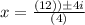 x=\frac{(12))\pm \-4i}{(4)}